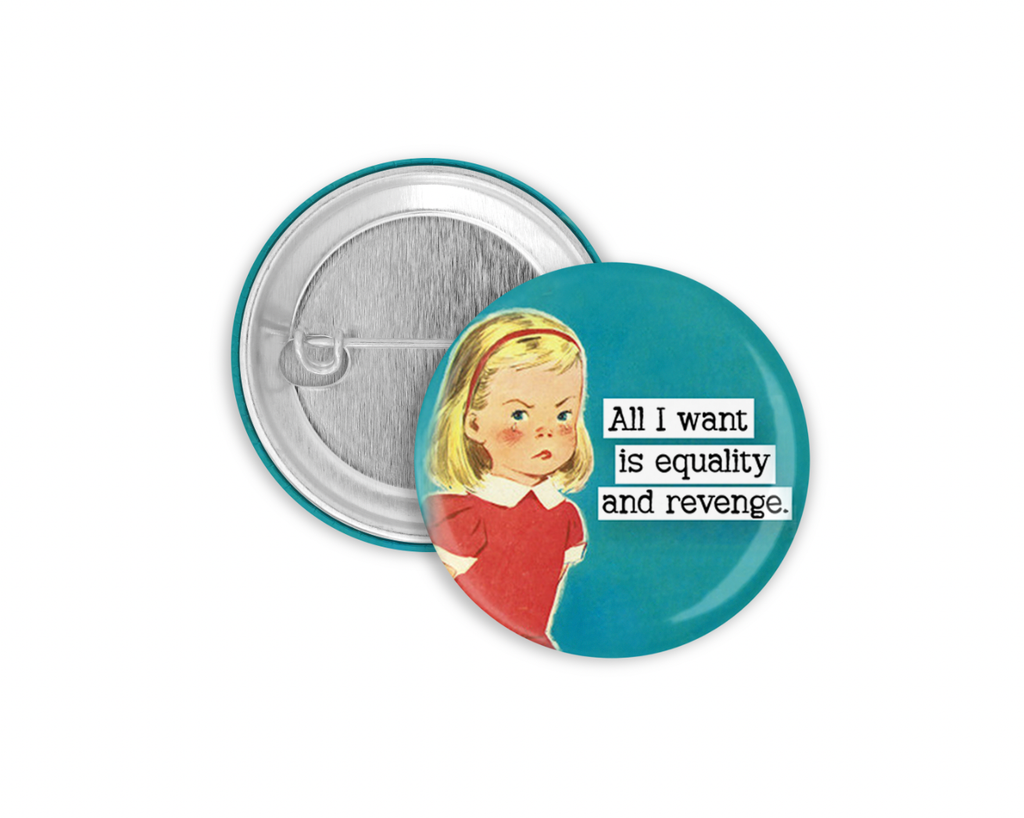 All I Want is Equality and Revenge Pinback Button – The Shop at The ...