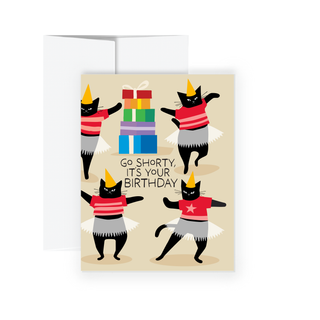 Greeting Card - Go Shorty, it's Your Birthday