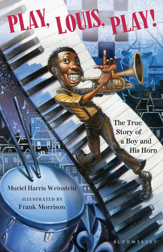 Play, Louis, Play!: The True Story Of A Boy And His Horn