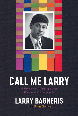 [Pre-Order] Call Me Larry: A Creole Man’s Triumph over Racism and Homophobia