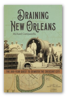 Draining New Orleans: The 300-Year Quest to Dewater the Crescent City