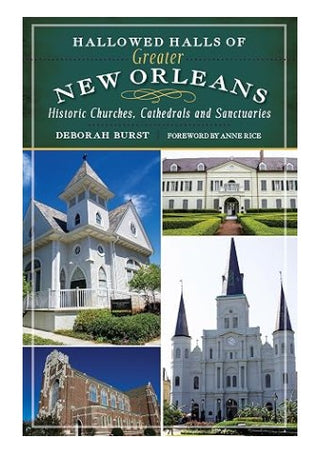 Hallowed Halls of Greater New Orleans: Historic Churches, Cathedrals and Sanctuaries