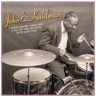 John E. Kuhlman A Photographic Collection Of The New Orleans Music Scene In The 1950s