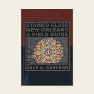 Stained Glass New Orleans: A Field Guide