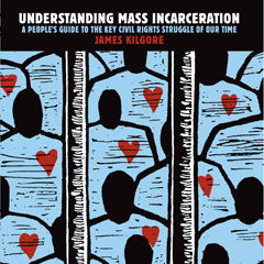 Understanding Mass Incarceration: A People’s Guide to the Key Civil Rights Struggle of Our Time