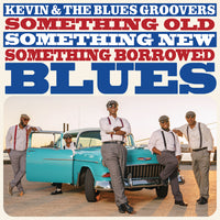 KEVIN & THE BLUES GROOVERS - SOMETHING OLD, SOMETHING NEW, SOMETHING BORROWED BLUES