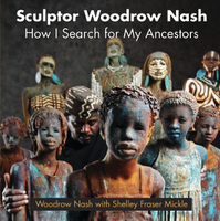 Sculptor Woodrow Nash: How I Search for My Ancestors