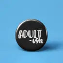 ADULT-ISH PINBACK BUTTON 1”