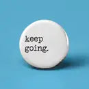 KEEP GOING PINBACK BUTTON 1”