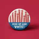 RISE UP AND VOTE PINBACK BUTTON 1”