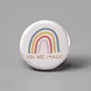 YOU ARE MAGIC RAINBOW PINBACK BUTTON 1”